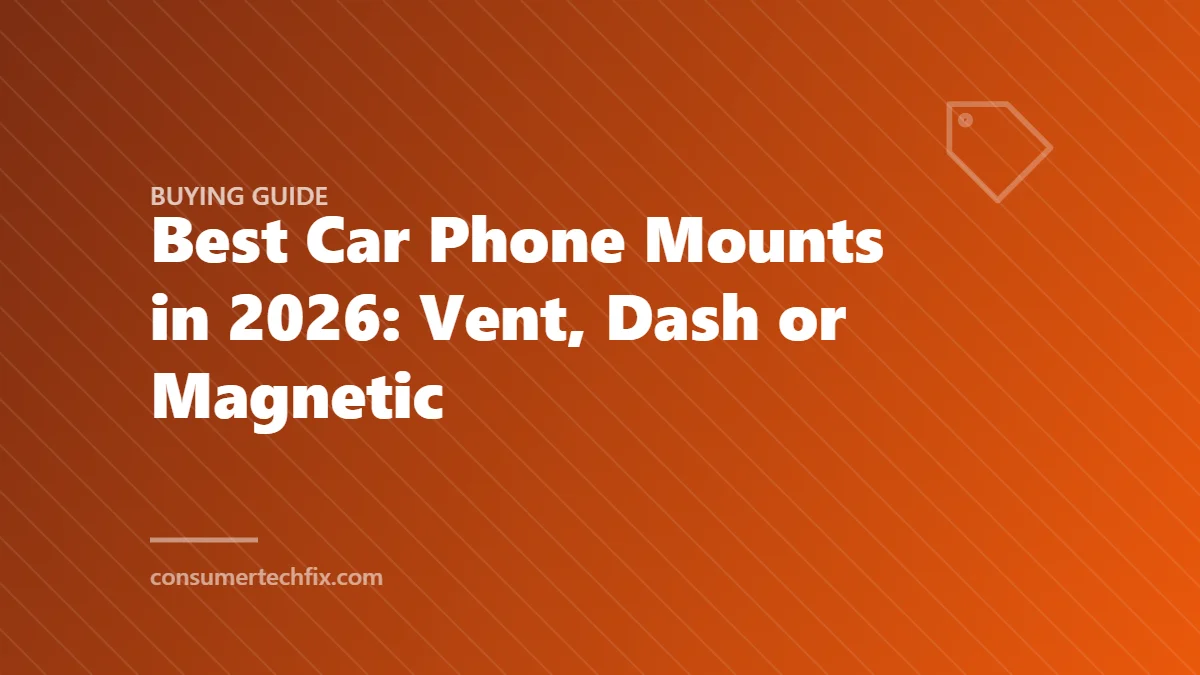 Best Car Phone Mounts in 2026: Vent, Dash or Magnetic
