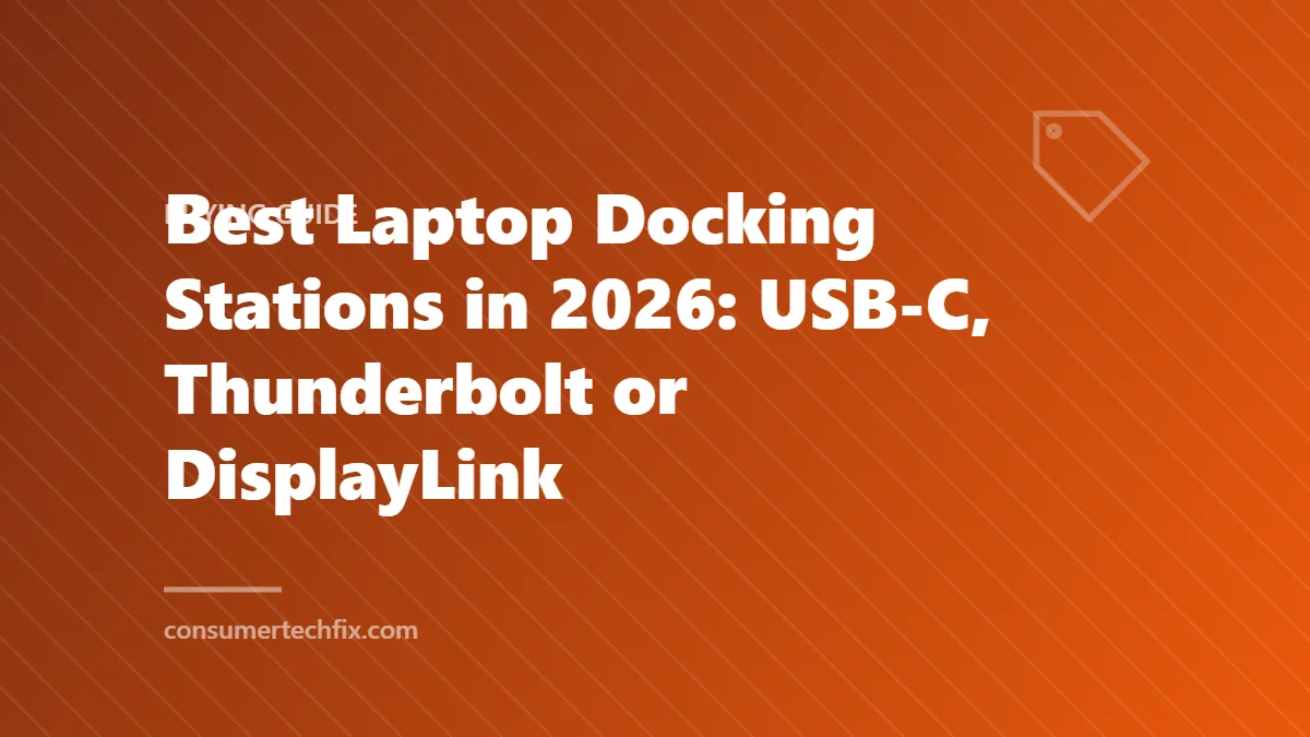 Best Laptop Docking Stations in 2026: USB-C, Thunderbolt or DisplayLink