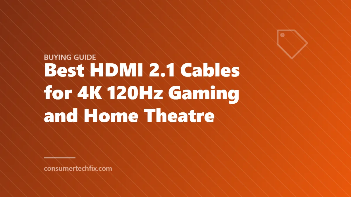 Best HDMI 2.1 Cables for 4K 120Hz Gaming and Home Theatre