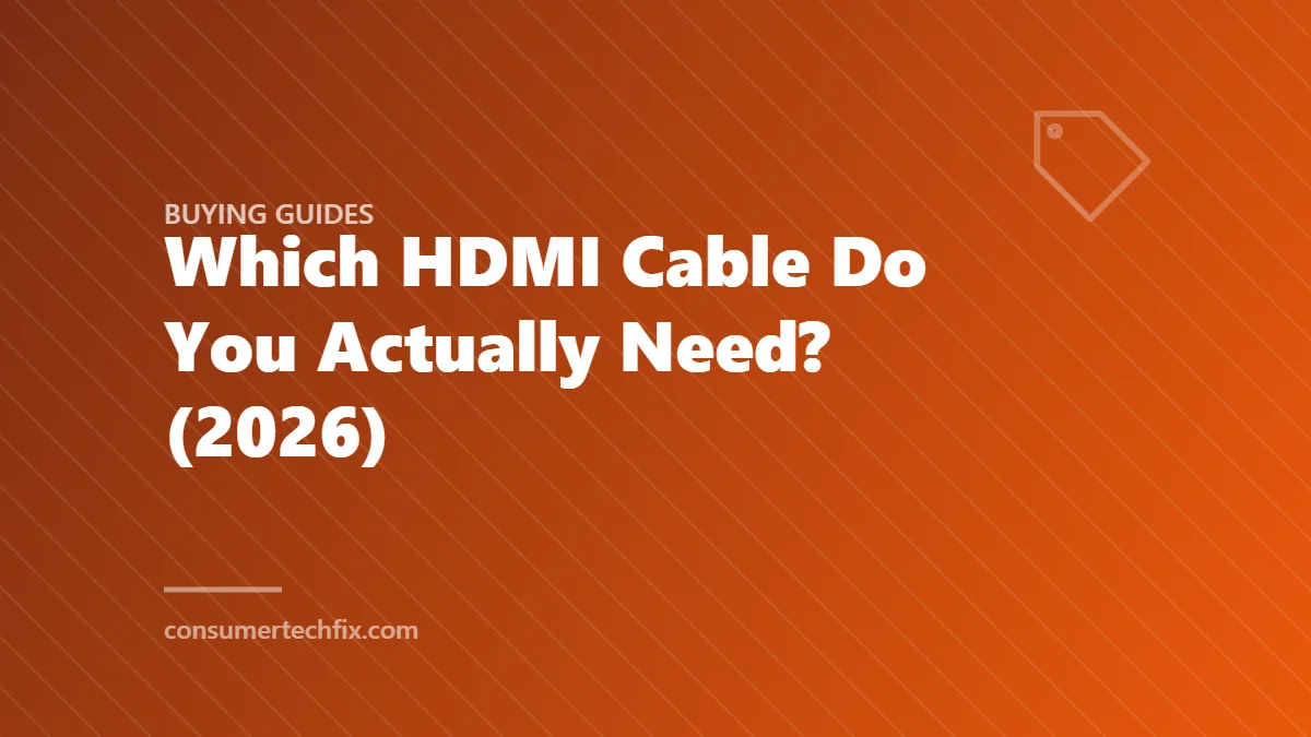 Which HDMI Cable Do You Actually Need? (2026)