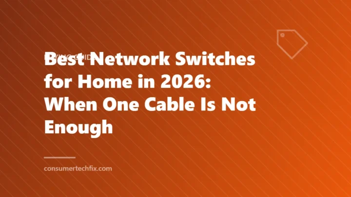 Best Network Switches for Home in 2026: When One Cable Is Not Enough