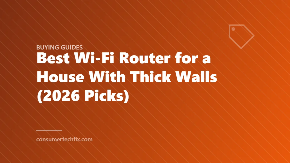 Best Wi-Fi Router for a House With Thick Walls (2026 Picks)