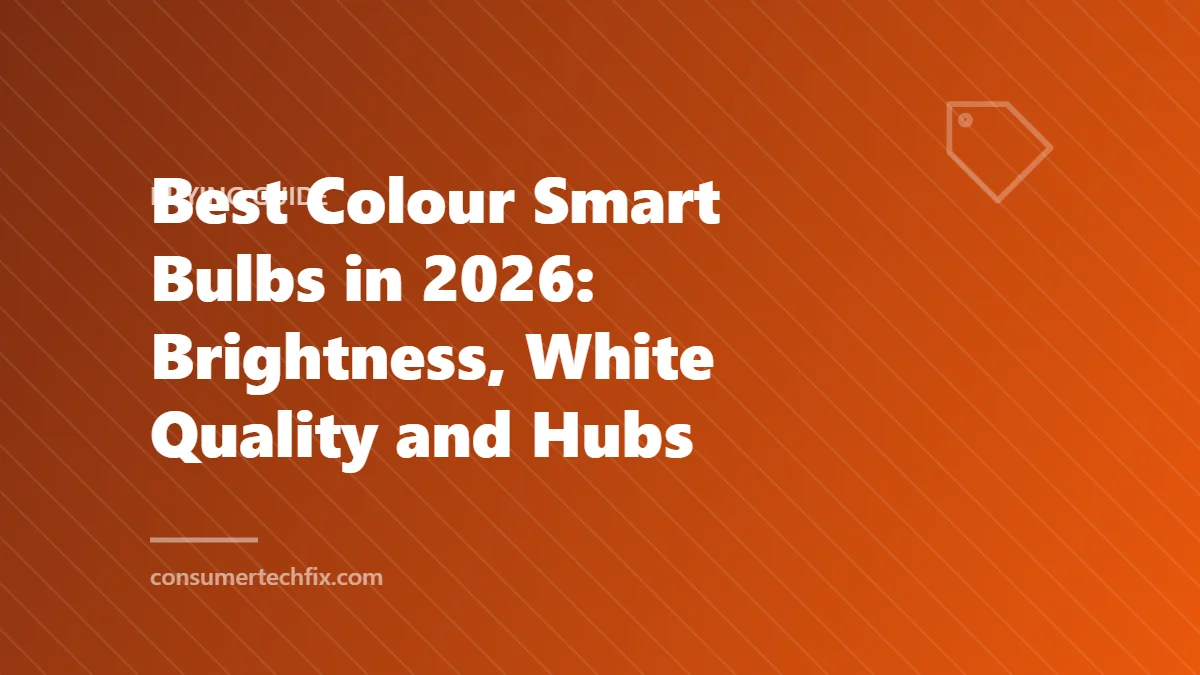 Best Colour Smart Bulbs in 2026: Brightness, White Quality and Hubs
