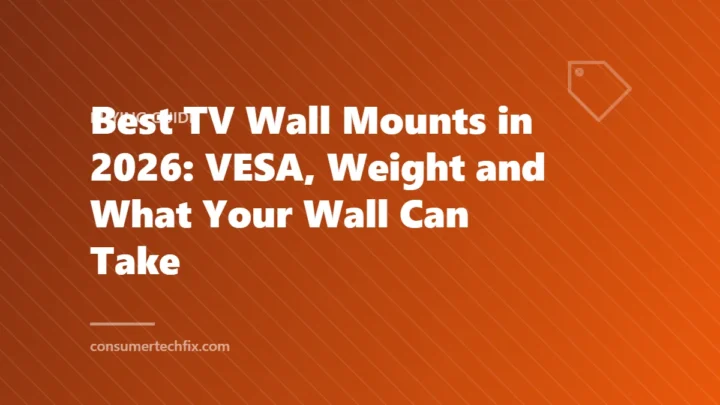 Best TV Wall Mounts in 2026: VESA, Weight and What Your Wall Can Take