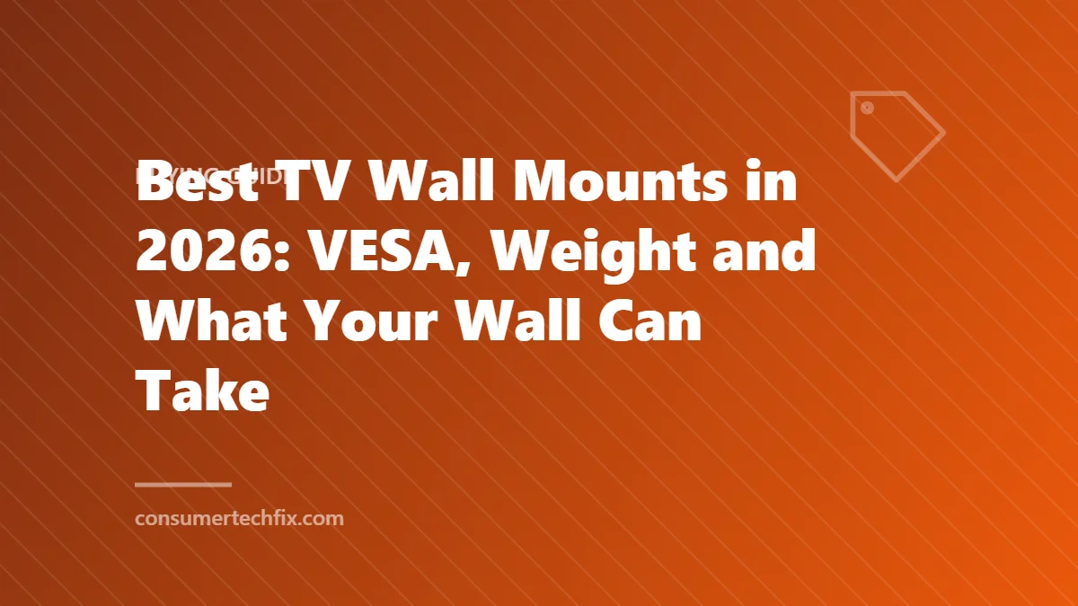 Best TV Wall Mounts in 2026: VESA, Weight and What Your Wall Can Take