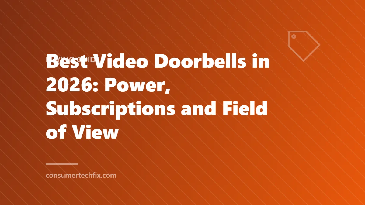 Best Video Doorbells in 2026: Power, Subscriptions and Field of View