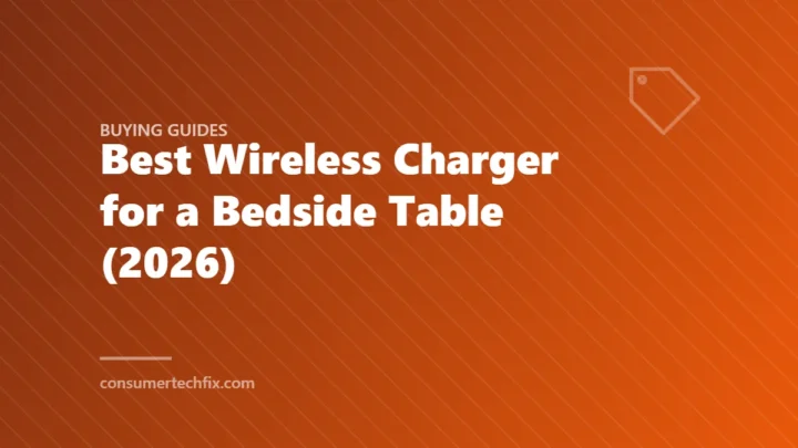 Best Wireless Charger for a Bedside Table (2026)