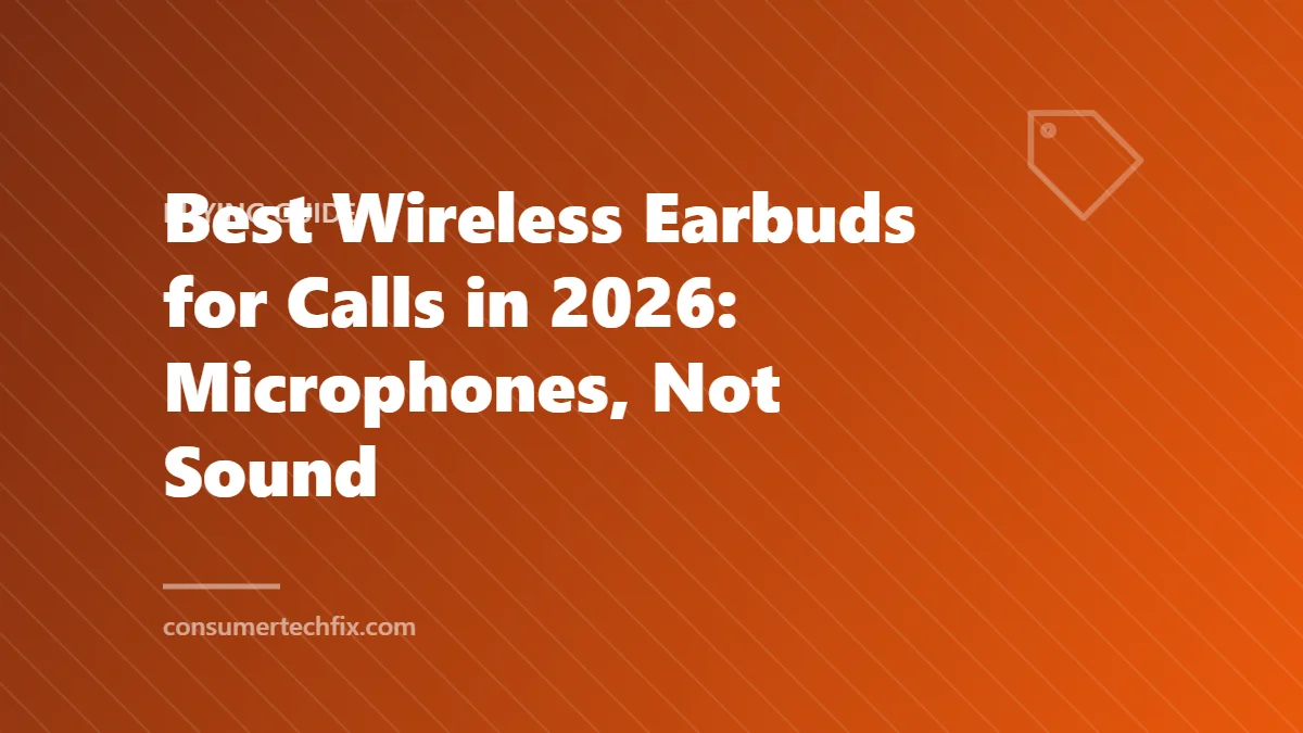 Best Wireless Earbuds for Calls in 2026: Microphones, Not Sound