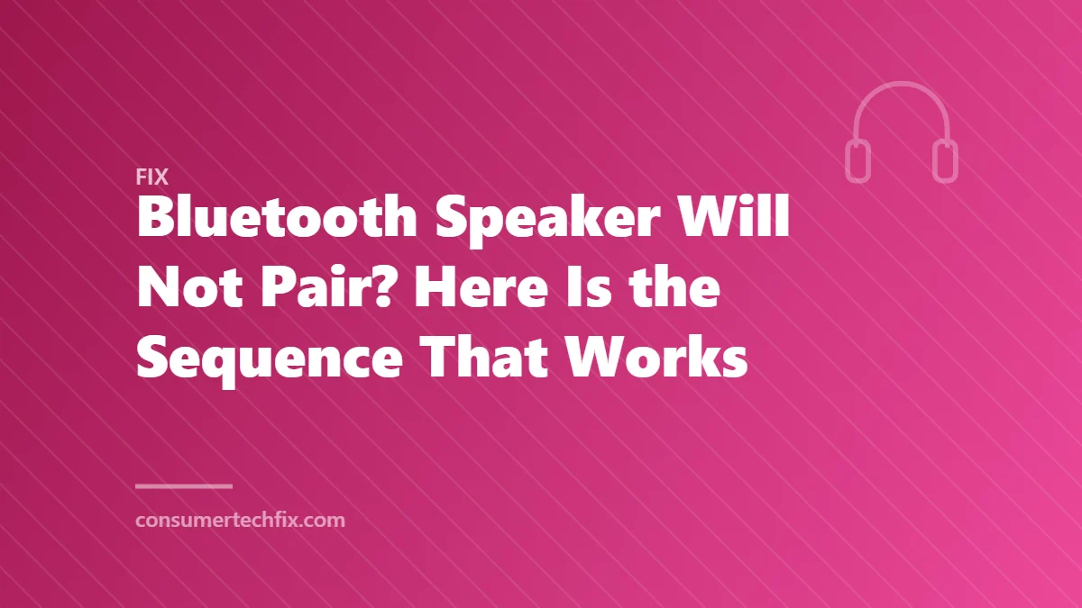 Bluetooth Speaker Will Not Pair? Here Is the Sequence That Works