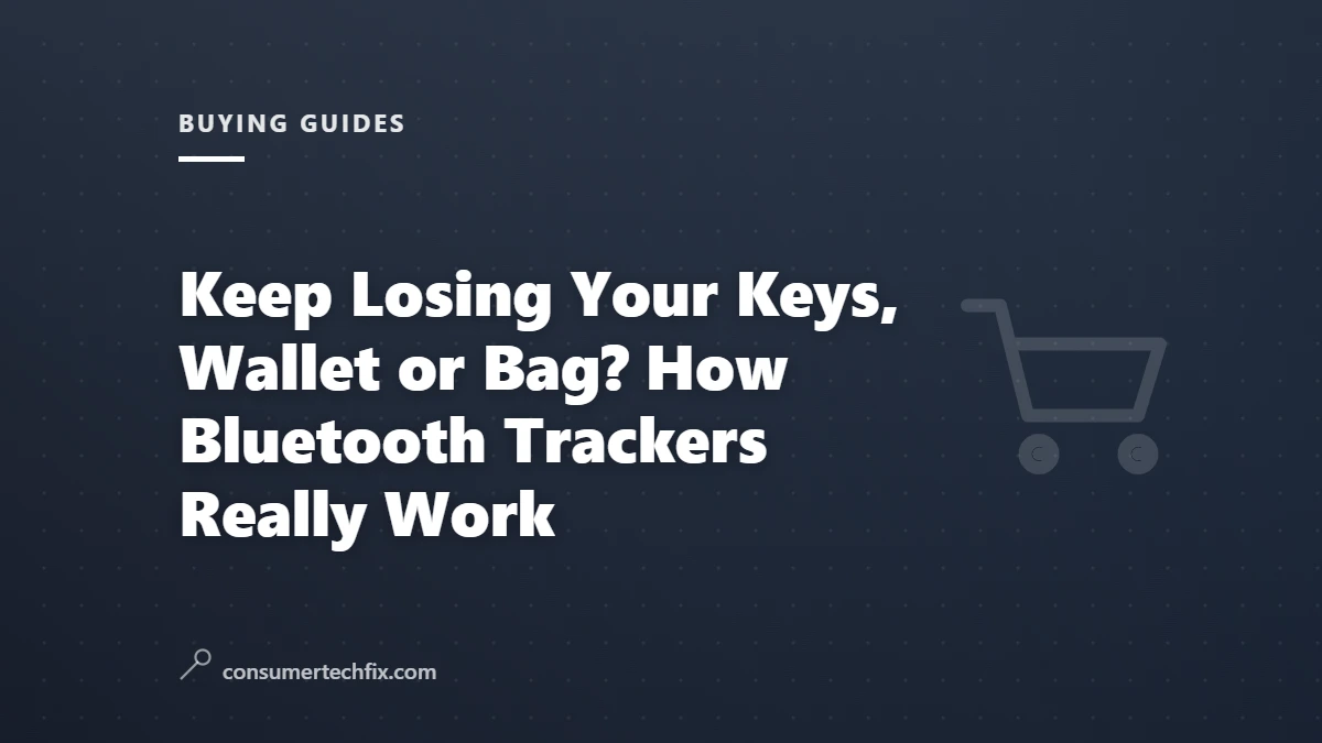 Keep Losing Your Keys, Wallet or Bag? How Bluetooth Trackers Really Work