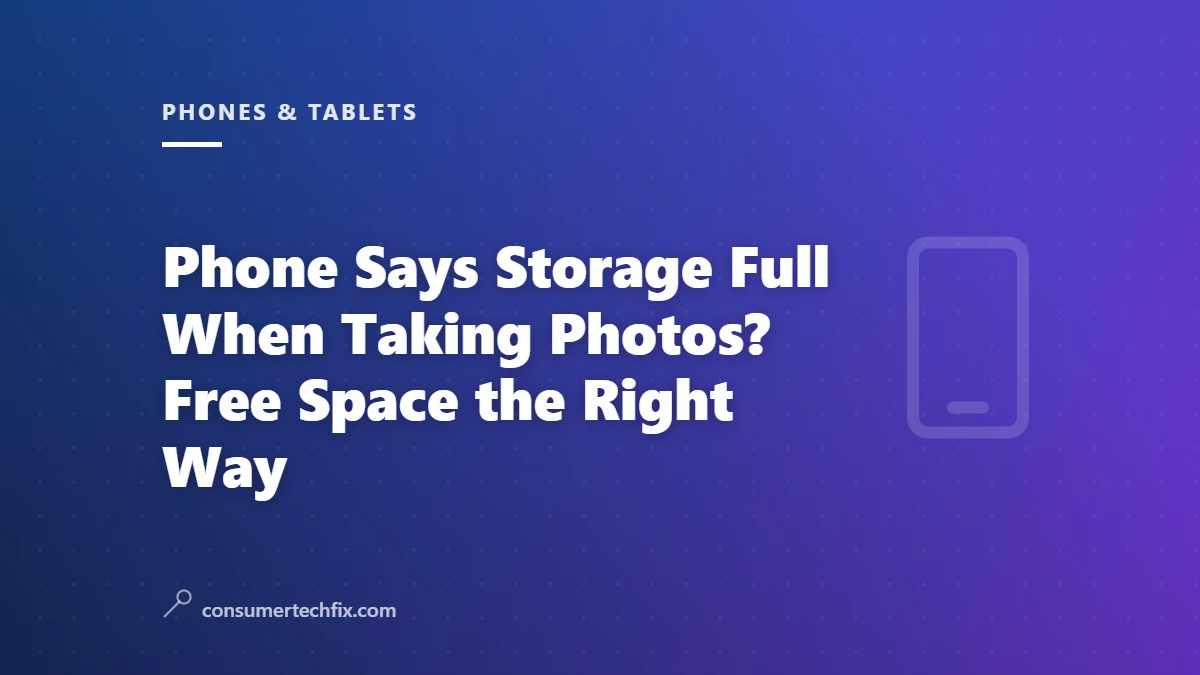 Phone Says Storage Full When Taking Photos? Free Space the Right Way