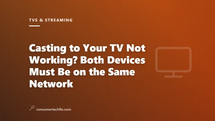 Casting to Your TV Not Working? Both Devices Must Be on the Same Network