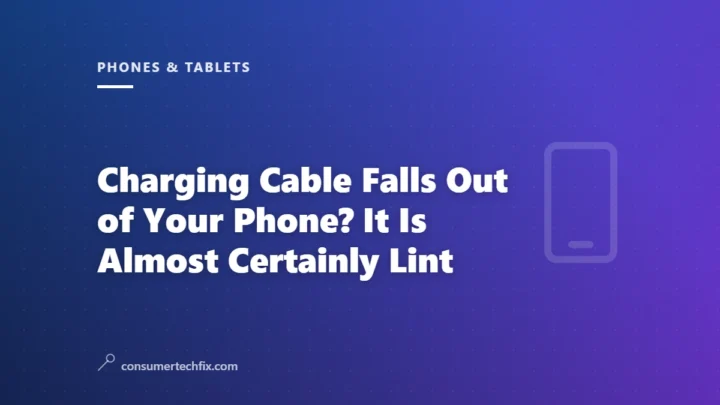 Charging Cable Falls Out of Your Phone? It Is Almost Certainly Lint