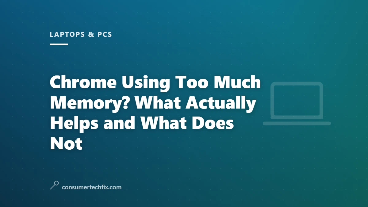 Chrome Using Too Much Memory? What Actually Helps and What Does Not