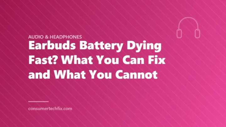 Earbuds Battery Dying Fast? What You Can Fix and What You Cannot