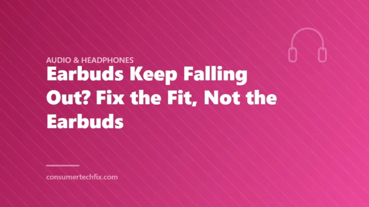 Earbuds Keep Falling Out? Fix the Fit, Not the Earbuds