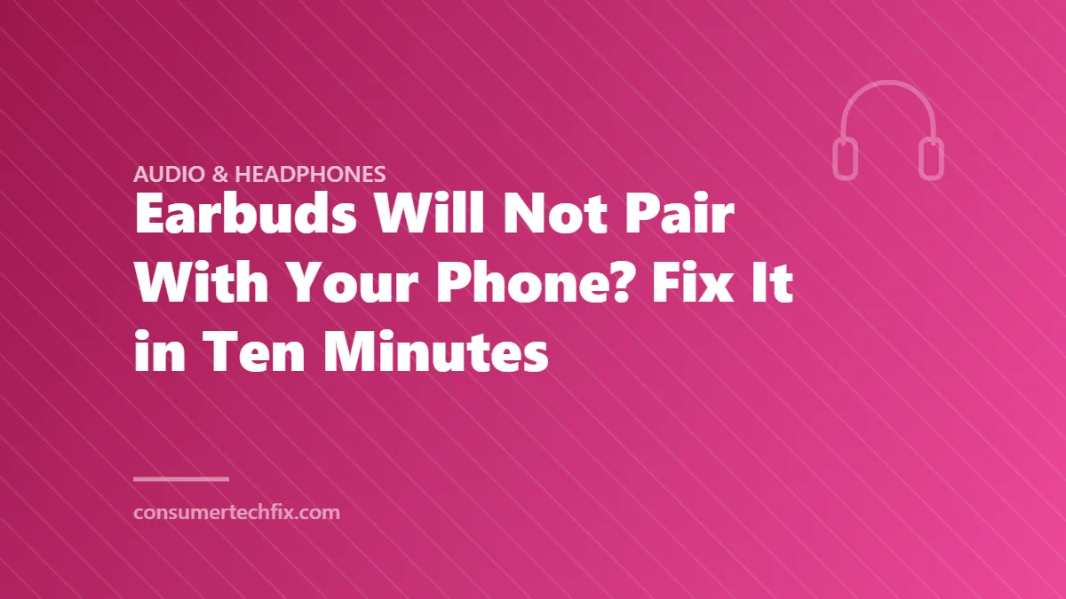 Earbuds Will Not Pair With Your Phone? Fix It in Ten Minutes