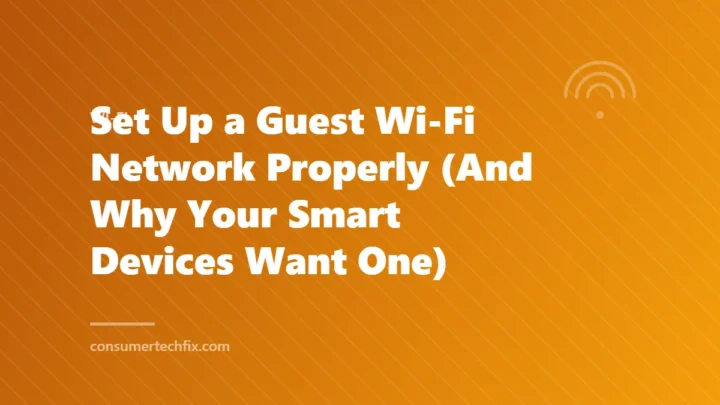 Set Up a Guest Wi-Fi Network Properly (And Why Your Smart Devices Want One)