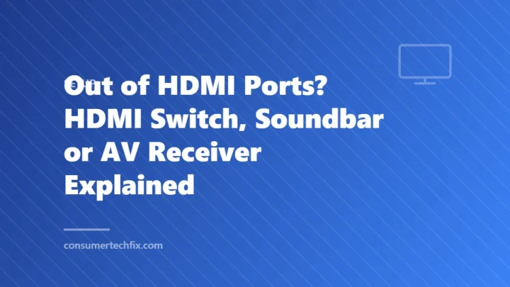 Out of HDMI Ports? HDMI Switch, Soundbar or AV Receiver Explained