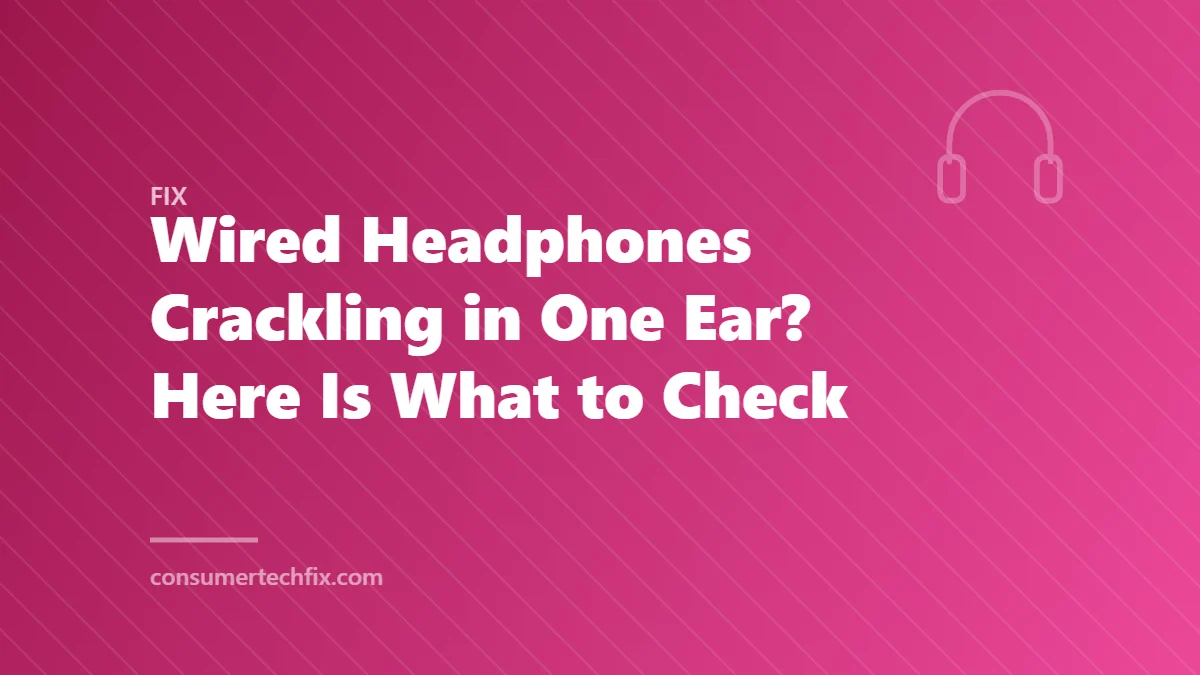Wired Headphones Crackling in One Ear? Here Is What to Check