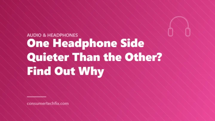 One Headphone Side Quieter Than the Other? Find Out Why