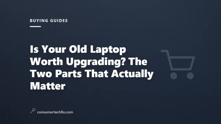 Is Your Old Laptop Worth Upgrading? The Two Parts That Actually Matter