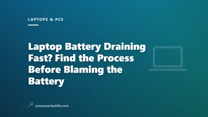 Laptop Battery Draining Fast? Find the Process Before Blaming the Battery
