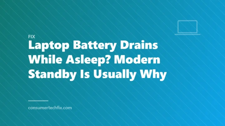Laptop Battery Drains While Asleep? Modern Standby Is Usually Why