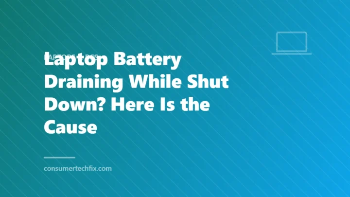 Laptop Battery Draining While Shut Down? Here Is the Cause