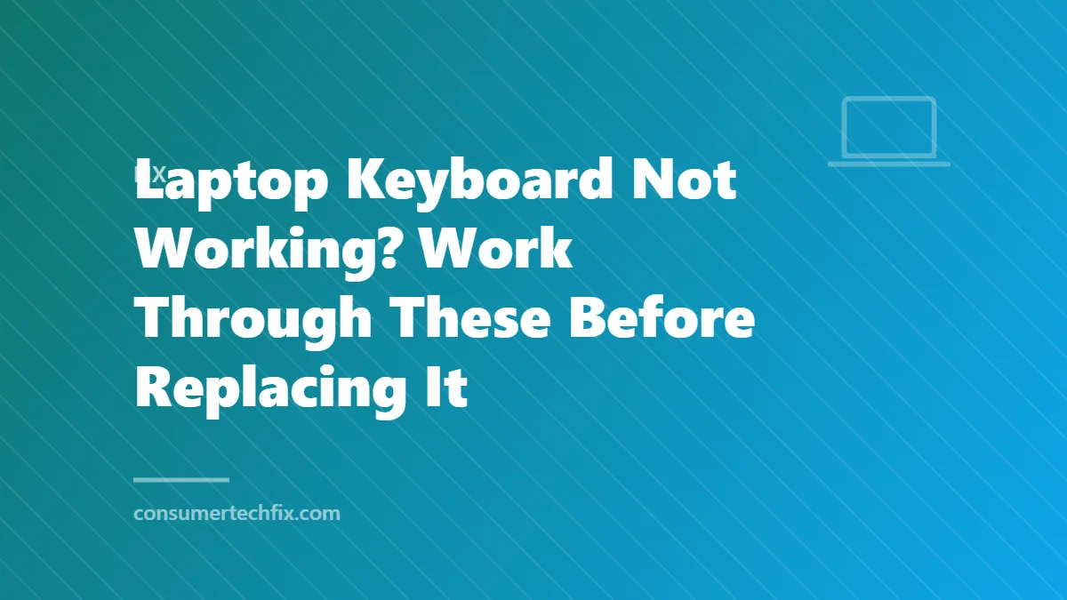 Laptop Keyboard Not Working? Work Through These Before Replacing It