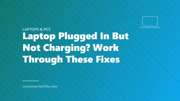 Laptop Plugged In But Not Charging? Work Through These Fixes
