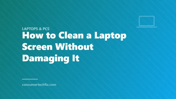 How to Clean a Laptop Screen Without Damaging It