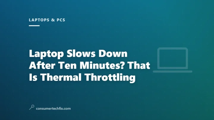 Laptop Slows Down After Ten Minutes? That Is Thermal Throttling