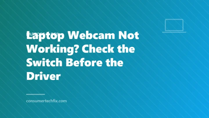 Laptop Webcam Not Working? Check the Switch Before the Driver