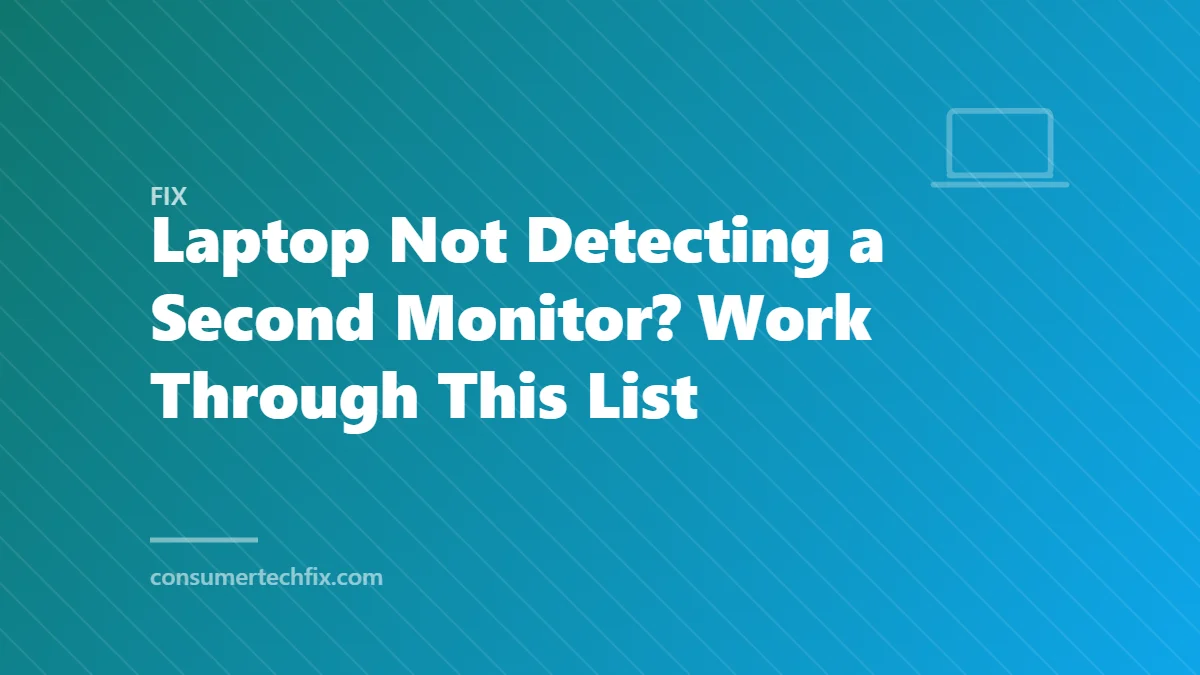 Laptop Not Detecting a Second Monitor? Work Through This List