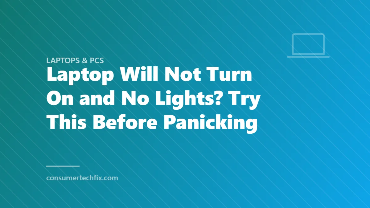 Laptop Will Not Turn On and No Lights? Try This Before Panicking