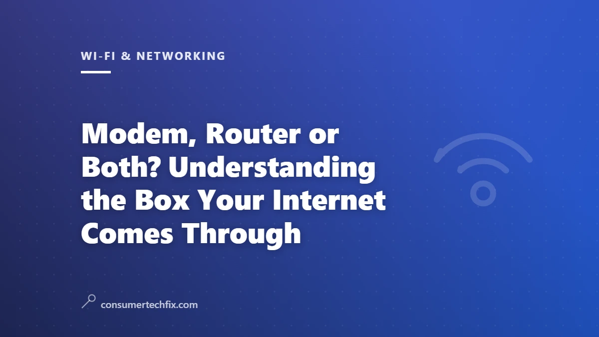 Modem, Router or Both? Understanding the Box Your Internet Comes Through