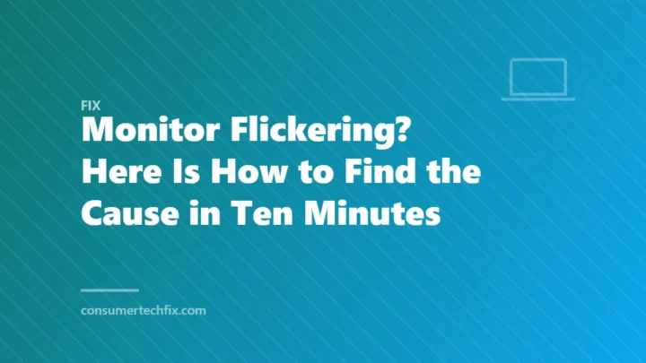 Monitor Flickering? Here Is How to Find the Cause in Ten Minutes