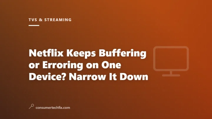 Netflix Keeps Buffering or Erroring on One Device? Narrow It Down