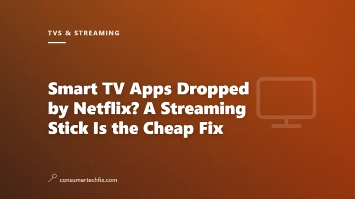 Smart TV Apps Dropped by Netflix? A Streaming Stick Is the Cheap Fix