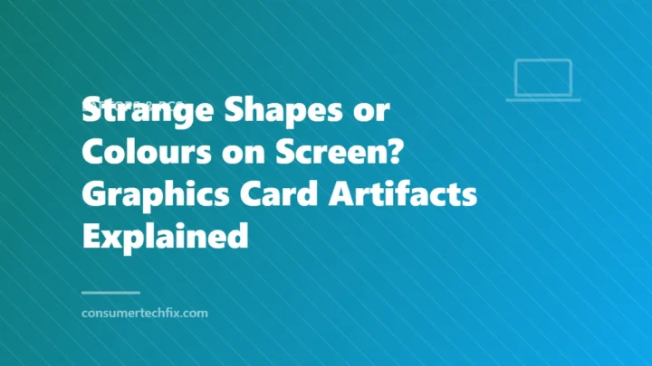 Strange Shapes or Colours on Screen? Graphics Card Artifacts Explained