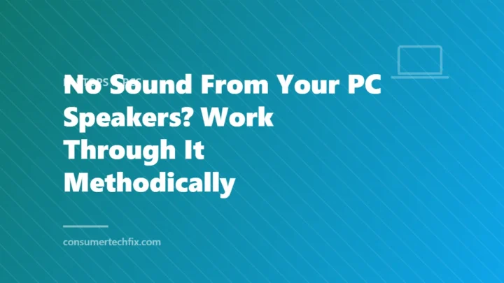 No Sound From Your PC Speakers? Work Through It Methodically