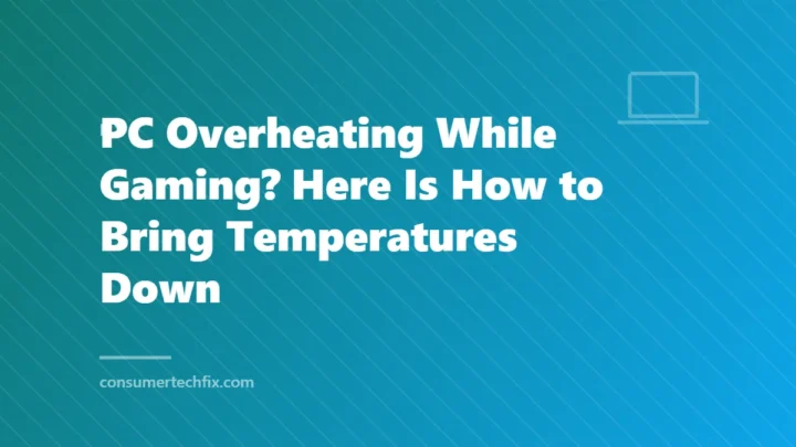 PC Overheating While Gaming? Here Is How to Bring Temperatures Down