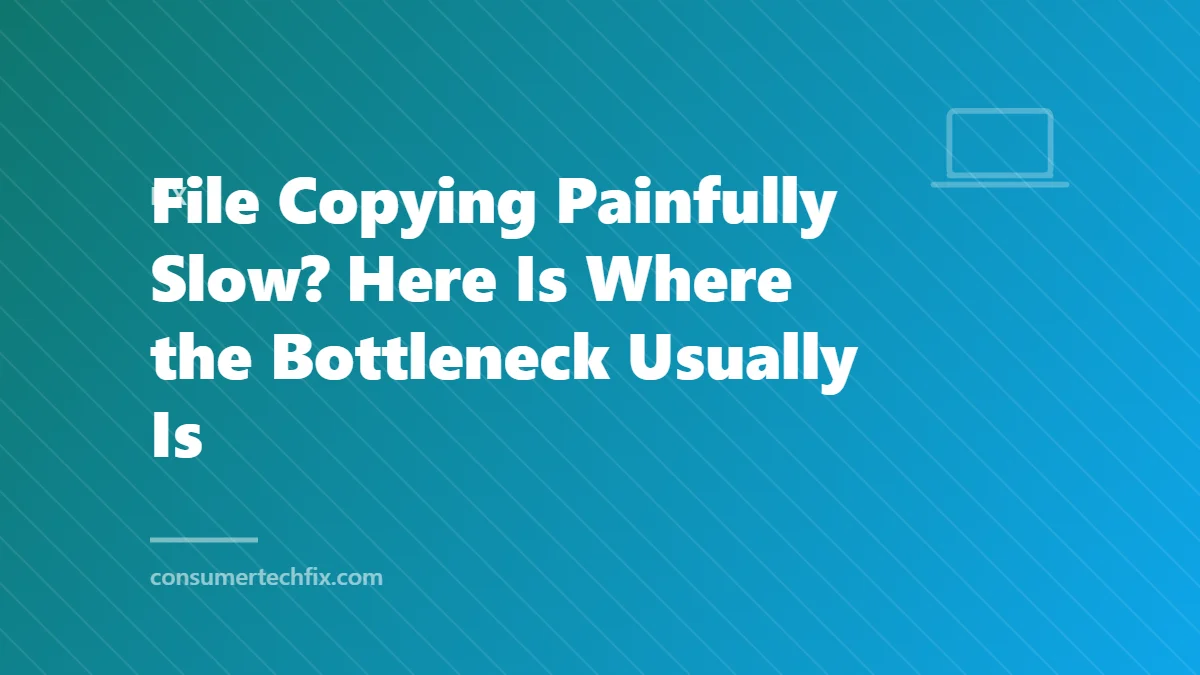 File Copying Painfully Slow? Here Is Where the Bottleneck Usually Is