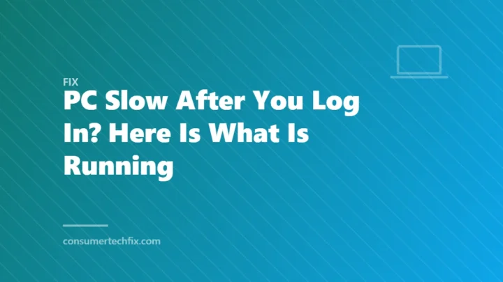 PC Slow After You Log In? Here Is What Is Running