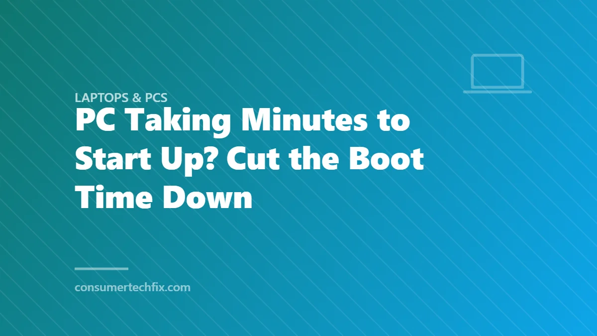 PC Taking Minutes to Start Up? Cut the Boot Time Down