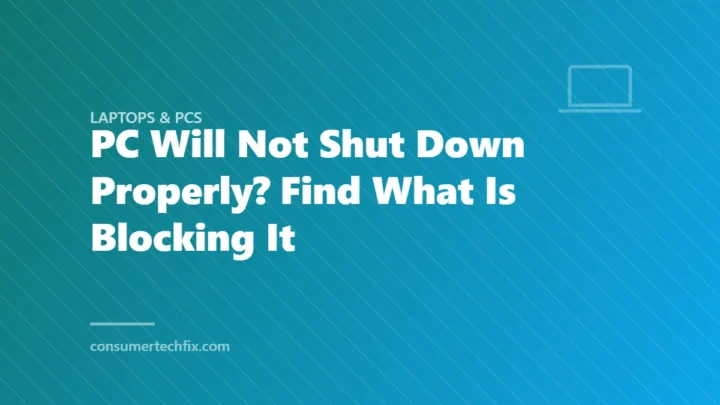 PC Will Not Shut Down Properly? Find What Is Blocking It