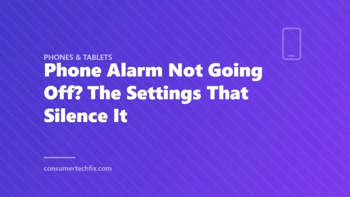 Phone Alarm Not Going Off? The Settings That Silence It
