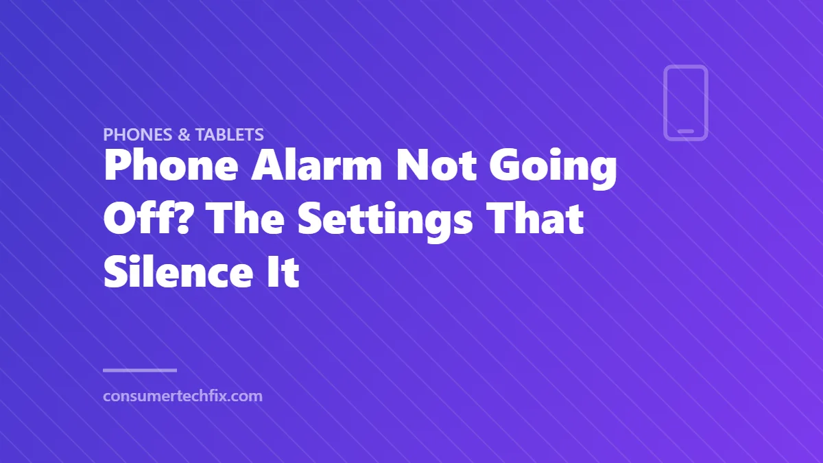 Phone Alarm Not Going Off? The Settings That Silence It