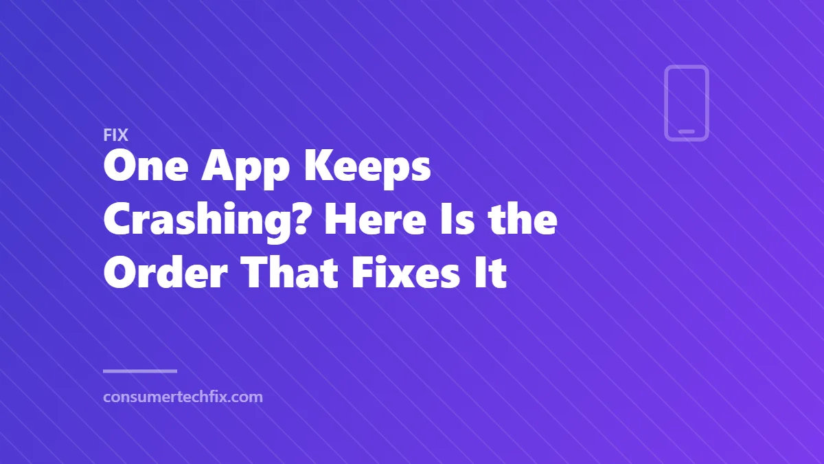 One App Keeps Crashing? Here Is the Order That Fixes It